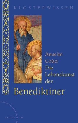 Die Lebenskunst der Benediktiner: Klosterwissen Die Lebenskunst der Benediktiner: Klosterwissen von Pattloch