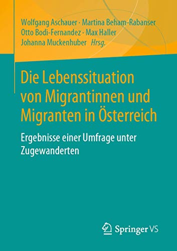 Die Lebenssituation von Migrantinnen und Migranten in Österreich: Ergebnisse einer Umfrage unter Zugewanderten