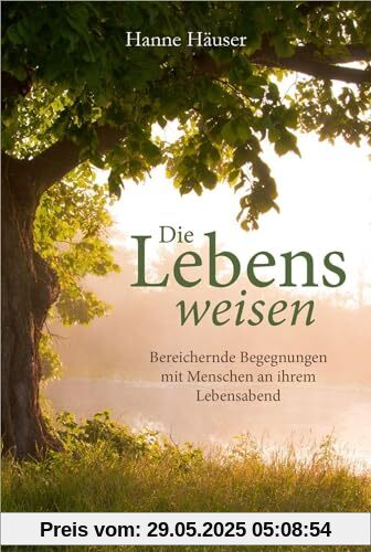 Die Lebensweisen: Bereichernde Begegnungen mit Menschen an ihrem Lebensabend