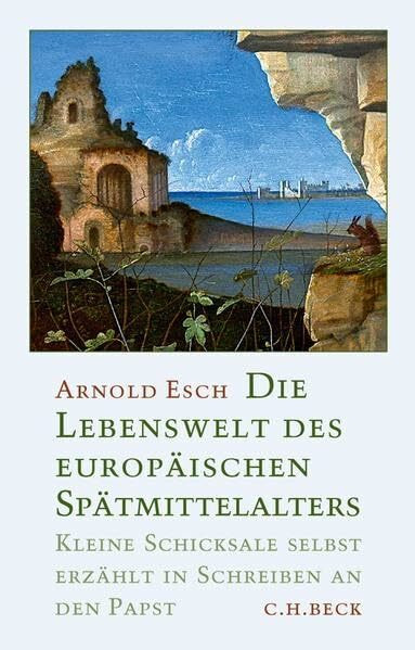 Die Lebenswelt des europäischen Spätmittelalters: Kleine Schicksale selbst erzählt in Schreibe...