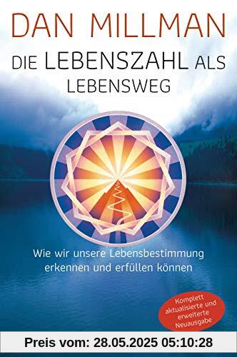 Die Lebenszahl als Lebensweg (aktualisierte, erweiterte Neuausgabe): Wie wir unsere Lebensbestimmung erkennen und erfüllen können