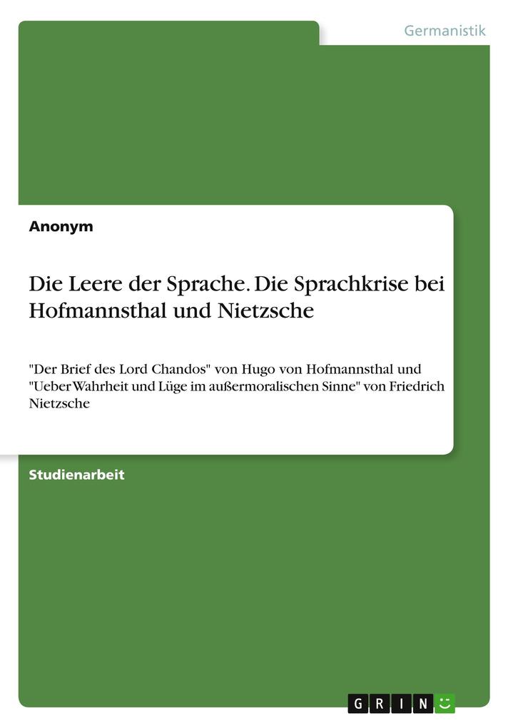 Die Leere der Sprache. Die Sprachkrise bei Hofmannsthal und Nietzsche von GRIN Verlag