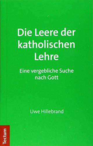 Die Leere der katholischen Lehre: Eine vergebliche Suche nach Gott Die Leere der katholischen Lehre: Eine vergebliche Suche nach Gott
