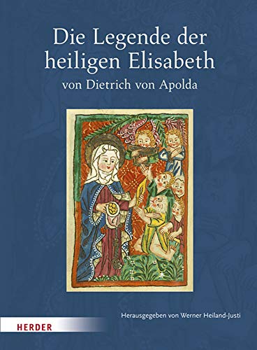 Die Legende der heiligen Elisabeth von Dietrich von Apolda: Nach der Freiburger Klarissen-Handschrift von 1481 von Verlag Herder
