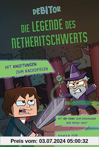 Die Legende des Netheritschwerts: Roman für Minecrafter. Mit Anleitungen zum Nachspielen. Mit QR-Code zum Download der Spiele-Welt.