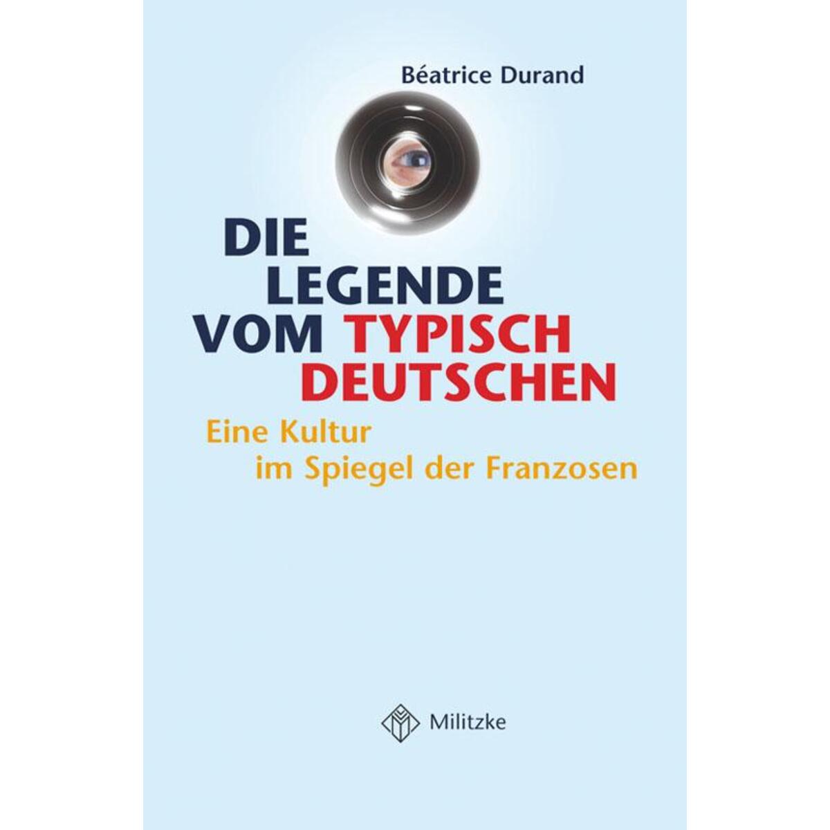 Die Legende vom typisch Deutschen von Militzke Verlag GmbH