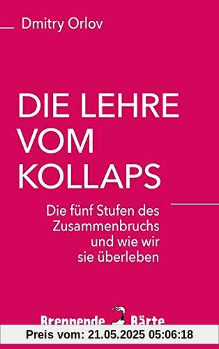 Die Lehre vom Kollaps: Die fünf Stufen des Zusammenbruchs und wie wir sie überleben