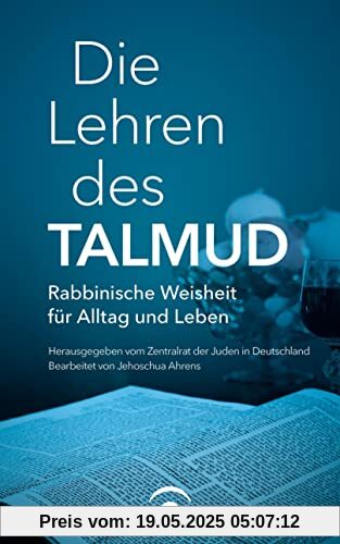 Die Lehren des Talmud: Rabbinische Weisheit für Alltag und Leben Die Lehren des Talmud: Rabbinische Weisheit für Alltag und Leben