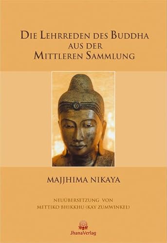 Die Lehrreden des Buddha aus der Mittleren Sammlung: Majjhima Nikaya von Jhana Verlag