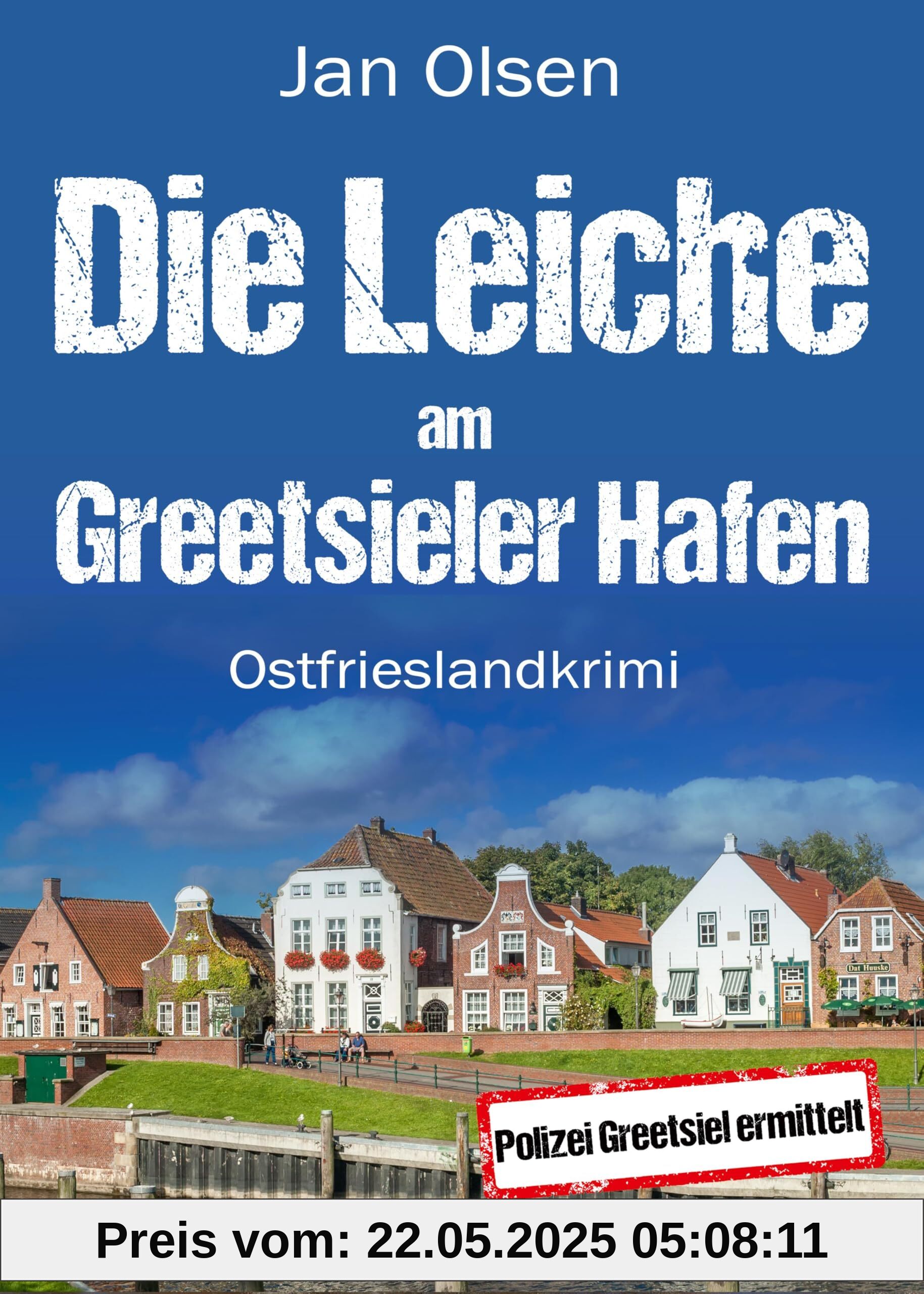 Die Leiche am Greetsieler Hafen. Ostfrieslandkrimi (Polizei Greetsiel ermittelt)
