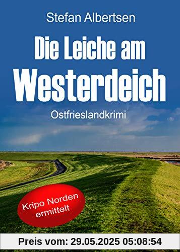 Die Leiche am Westerdeich. Ostfrieslandkrimi (Kripo Norden ermittelt)