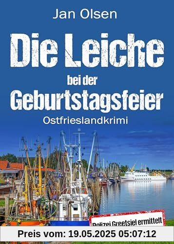 Die Leiche bei der Geburtstagsfeier. Ostfrieslandkrimi (Polizei Greetsiel ermittelt)