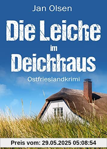 Die Leiche im Deichhaus. Ostfrieslandkrimi Die Leiche im Deichhaus. Ostfrieslandkrimi