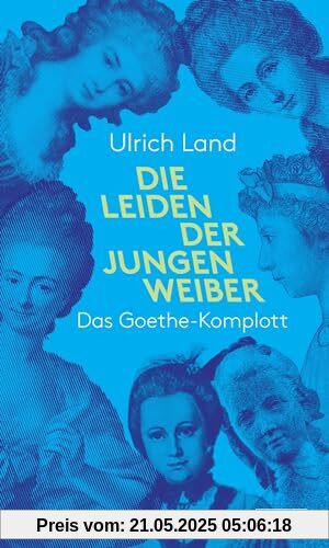 Die Leiden der jungen Weiber: Das Goethe-Komplott