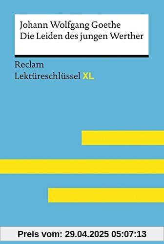 Die Leiden des jungen Werther von Johann Wolfgang Goethe: Lektüreschlüssel mit Inhaltsangabe, Interpretation, Prüfungsaufgaben mit Lösungen, Lernglossar. (Reclam Lektüreschlüssel XL)