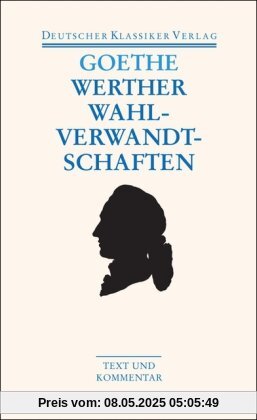 Die Leiden des jungen Werthers; Die Wahlverwandtschaften. Text und Kommentar