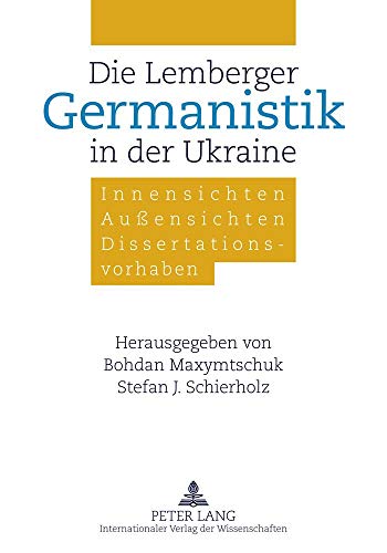 Die Lemberger Germanistik in der Ukraine: Innensichten – Außensichten – Dissertationsvorhaben