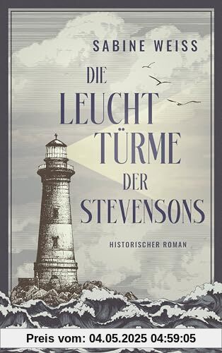 Die Leuchttürme der Stevensons: Historischer Roman über den weltberühmten Autor von Die Schatzinsel und Dr. Jekyll und Mr. Hyde