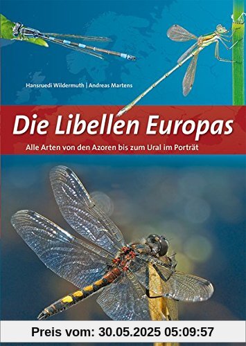 Die Libellen Europas: Alle Arten von den Azoren bis zum Ural im Porträt Die Libellen Europas: Alle Arten von den Azoren bis zum Ural im Porträt