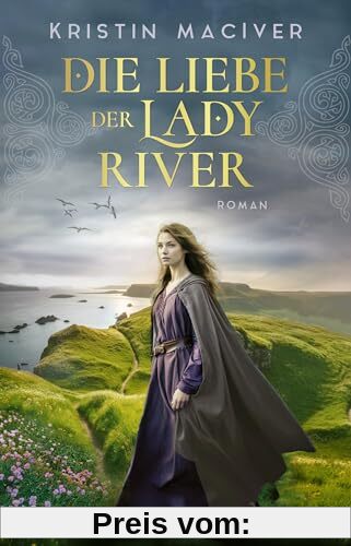 Die Liebe der Lady River: Roman | Band 2 der historischen Liebesroman-Reihe um die Töchter des Clans MacKay