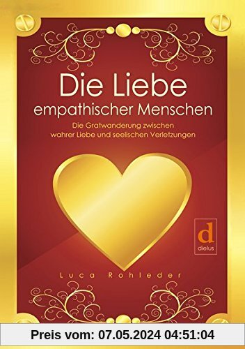 Die Liebe empathischer Menschen: Die Gratwanderung zwischen wahrer Liebe und seelischen Verletzungen