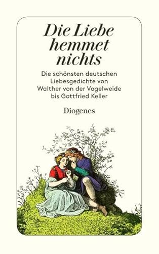 Die Liebe hemmet nichts. Die schönsten deutschen Liebesgedichte von Walther von der Vogelweide bis Gottfried Keller von Diogenes Verlag AG