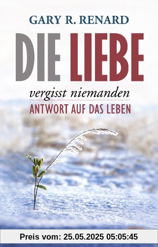 Die Liebe vergisst niemanden. Antwort auf das Leben