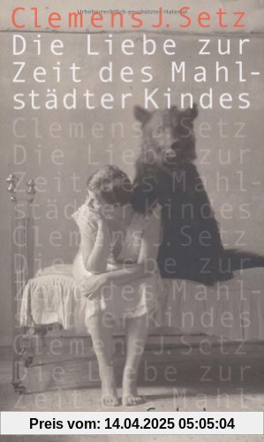 Die Liebe zur Zeit des Mahlstädter Kindes: Erzählungen