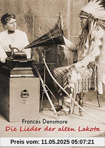 Die Lieder der alten Lakota: Leben und Kultur der Teton-Sioux Die Lieder der alten Lakota: Leben und Kultur der Teton-Sioux