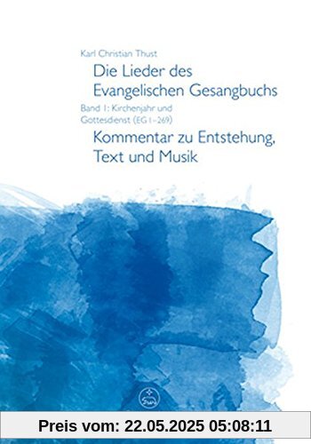 Die Lieder des Evangelischen Gesangbuchs, Band 1: Kirchenjahr und Gottesdienst (EG 1-269). Kommentar zu Entstehung, Text und Musik