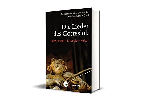 Die Lieder des Gotteslob: Geschichte - Liturgie - Kultur von Katholisches Bibelwerk