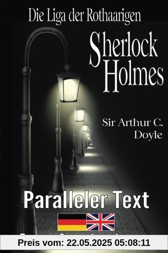 Die Liga der Rothaarigen - Ein Sherlock Holmes Abenteuer - Zweisprachig Deutsch Englisch - Mit nebeneinander angeordneten Übersetzung Die Liga der Rothaarigen - Ein Sherlock Holmes Abenteuer - Zweisprachig Deutsch Englisch - Mit nebeneinander angeordneten Übersetzung