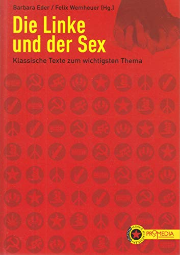Die Linke und der Sex: Klassische Texte zum wichtigsten Thema (Edition Linke Klassiker) von Promedia Verlagsges. Mbh