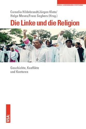 Die Linke und die Religion: Geschichte, Konflikte und Konturen. Eine Veröffentlichung der Rosa-Luxemburg-Stiftung