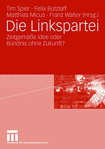 Die Linkspartei. Zeitgemäße Idee oder Bündnis ohne Zukunft? von VS Verlag für Sozialwissenschaften