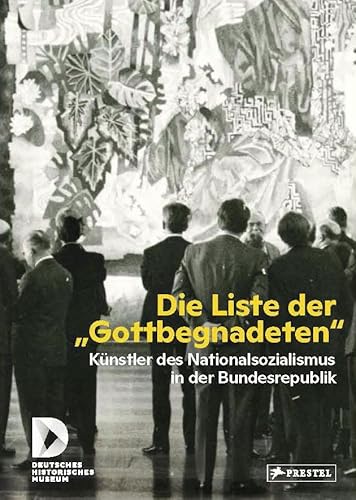 Die Liste der "Gottbegnadeten": Künstler des Nationalsozialismus in der Bundesrepublik von Prestel