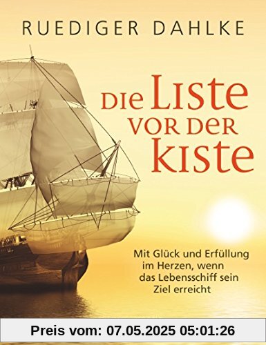 Die Liste vor der Kiste: Mit Glück und Erfüllung im Herzen, wenn das Lebensschiff sein Ziel erreicht