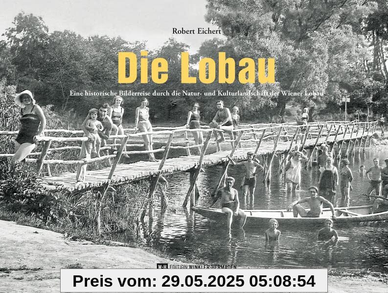 Die Lobau: Eine historische Bilderreise durch die Natur- und Kulturlandschaft der Wiener Lobau Die Lobau: Eine historische Bilderreise durch die Natur- und Kulturlandschaft der Wiener Lobau