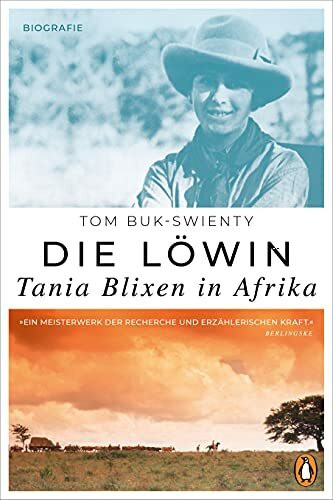 Die Löwin. Tania Blixen in Afrika: Biografie Die Löwin. Tania Blixen in Afrika: Biografie