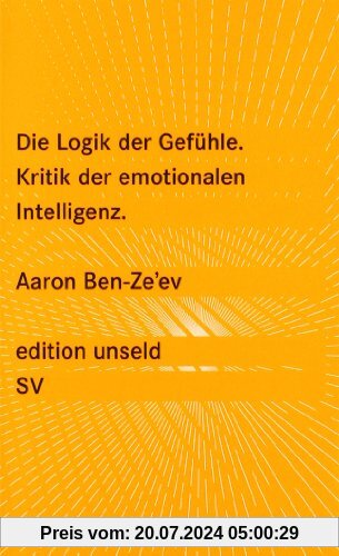 Die Logik der Gefühle: Kritik der emotionalen Intelligenz (edition unseld)