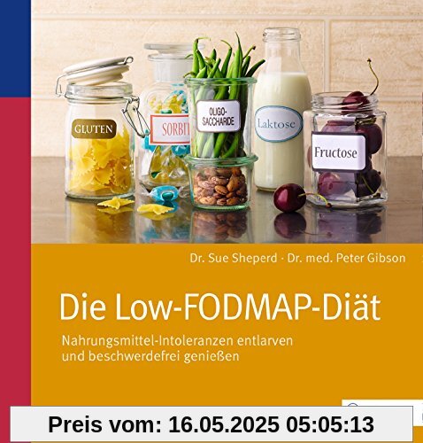 Die Low-FODMAP-Diät: Nahrungsmittel-Intoleranzen entlarven und beschwerdefrei genießen