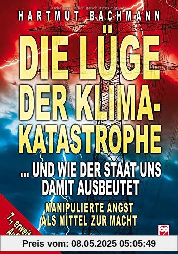 Die Lüge der Klimakatastrophe: ... und wie der Staat uns damit ausbeutet. Manipulierte Angst als Mittel zur Macht