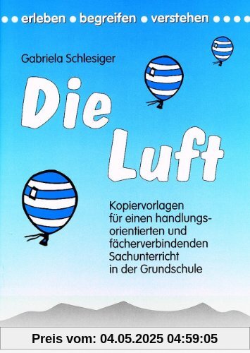 Die Luft: Kopiervorlagen für einen handlungsorientierten und fächerverbindenden Sachunterricht in der Grundschule Die Luft: Kopiervorlagen für einen handlungsorientierten und fächerverbindenden Sachunterricht in der Grundschule