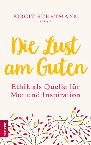 Die Lust am Guten: Ethik als Quelle für Mut und Inspiration