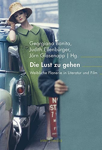 Die Lust zu gehen: Weibliche Flanerie in Literatur und Film (inter/media)