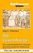 Die Luxemburger: Eine spätmittelalterliche Dynastie gesamteuropäischer Bedeutung 1308-1437 (Urban-Taschenbuecher)