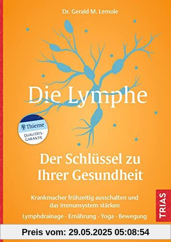 Die Lymphe - Der Schlüssel zu Ihrer Gesundheit: Krankmacher frühzeitig ausschalten und das Immunsystem stärken. Lymphdrainage, Ernährung, Yoga, Bewegung