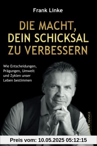 Die Macht, dein Schicksal zu verbessern: Wie Entscheidungen, Prägungen, Umwelt und Zyklen unser Leben bestimmen