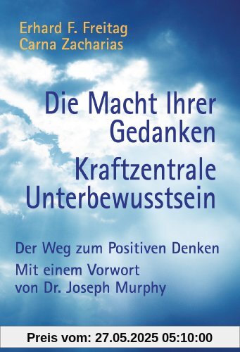 Die Macht Ihrer Gedanken - Kraftzentrale Unterbewusstsein: Der Weg zum Positiven Denken. Mit einem Vorwort von Joseph Murphy: Der Weg zum positiven Denken. (Ratgeber)