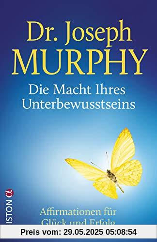 Die Macht Ihres Unterbewusstseins: Affirmationen für Glück und Erfolg